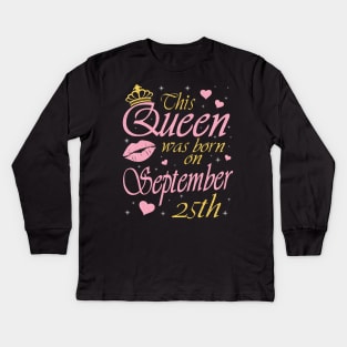 This Queen Was Born On September 25th Happy Birthday To Me You Nana Mommy Aunt Sister Daughter Kids Long Sleeve T-Shirt